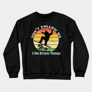 Don't follow me I do stupid things Snowboarding Crewneck Sweatshirt